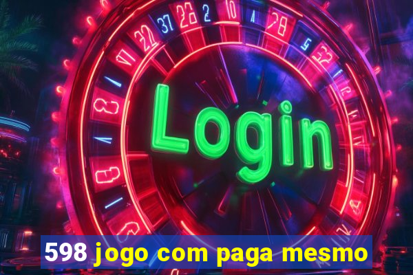 598 jogo com paga mesmo